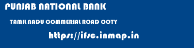 PUNJAB NATIONAL BANK  TAMIL NADU COMMERIAL ROAD OOTY   ifsc code